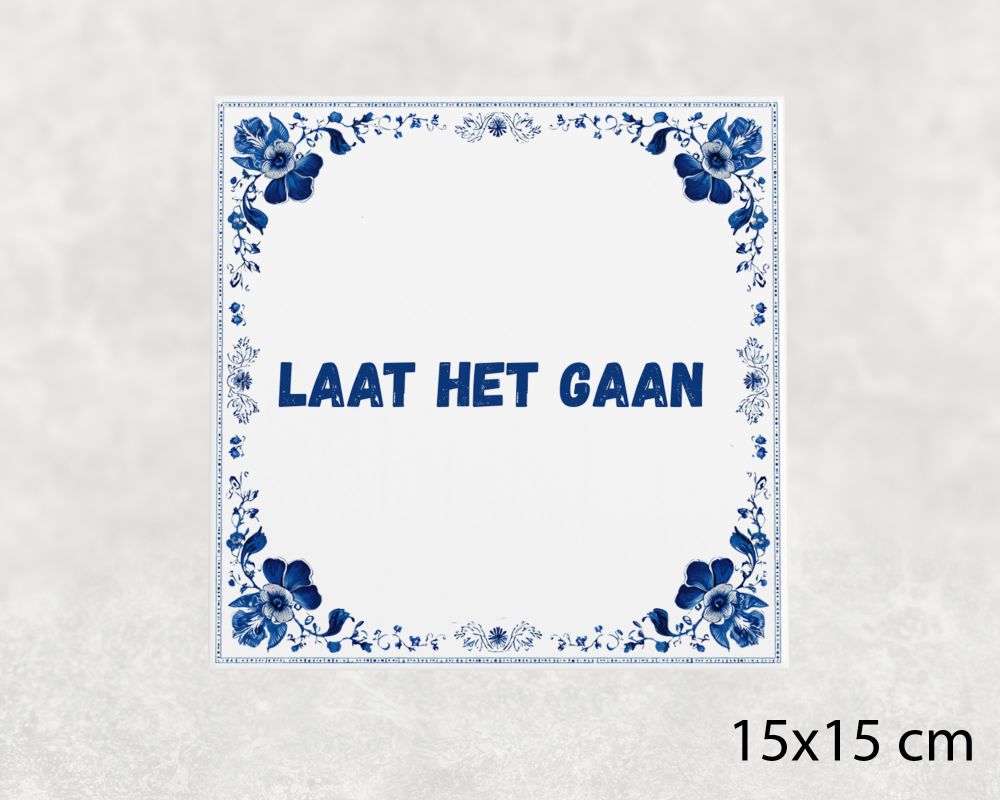 Spreuk Tegel 15X15 Cm Laat Het Gaan Spreuk tegel 15x15cm Laat het gaan