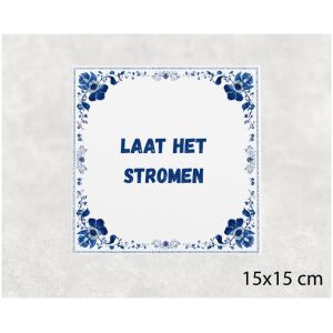 Spreuk tegel 15x15cm Laat het stromen