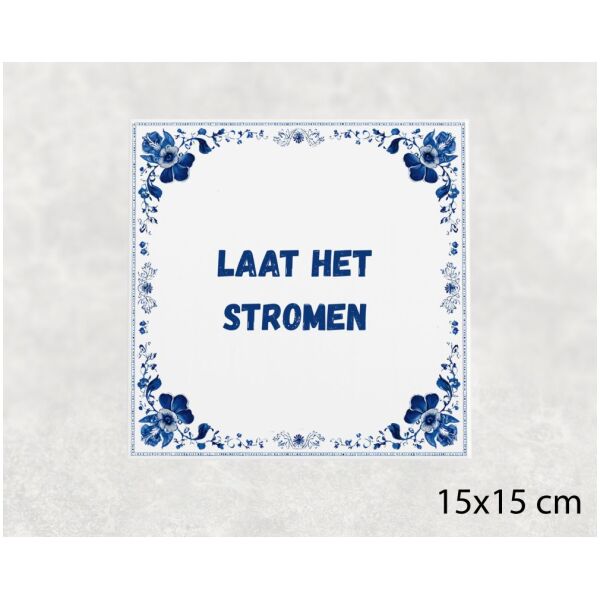 Spreuk tegel 15x15cm Laat het stromen