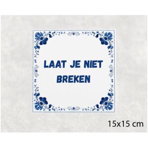 Spreuk tegel 15x15cm Laat je niet breken
