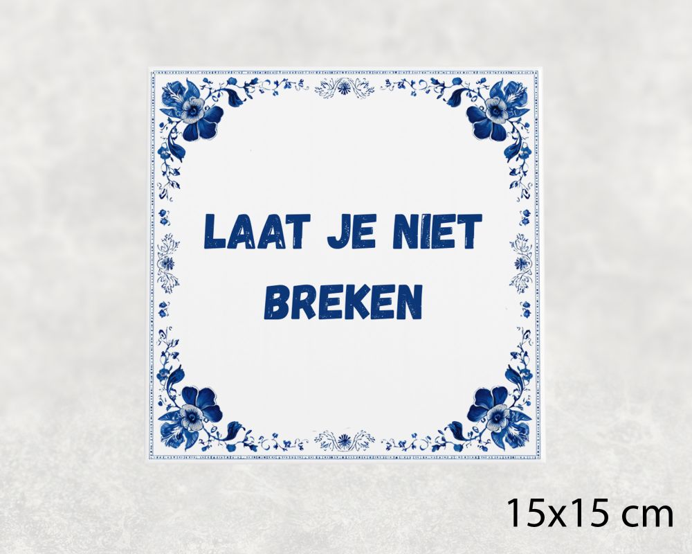 Spreuk Tegel 15X15 Cm Laat Je Niet Breken Spreuk tegel 15x15cm Laat je niet breken