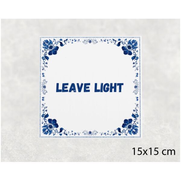 Spreuk tegel 15x15cm Leave light