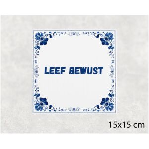 Spreuk tegel 15x15cm Leef bewust