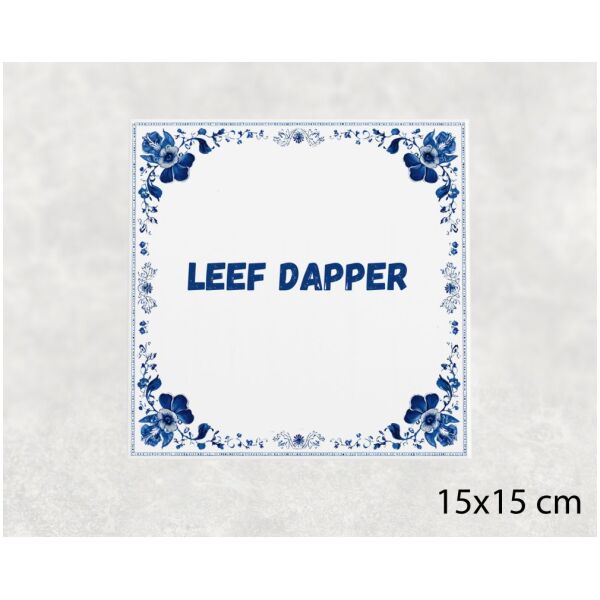 Spreuk tegel 15x15cm Leef dapper