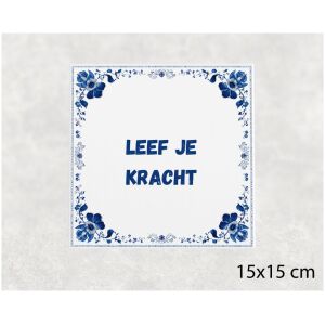 Spreuk tegel 15x15cm Leef je kracht