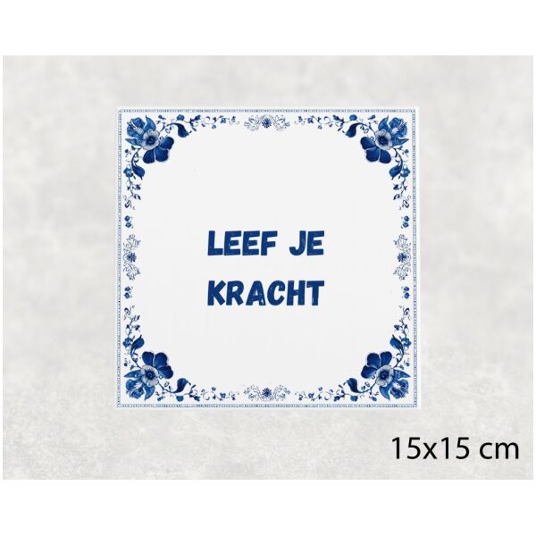 Spreuk tegel 15x15cm Leef je kracht