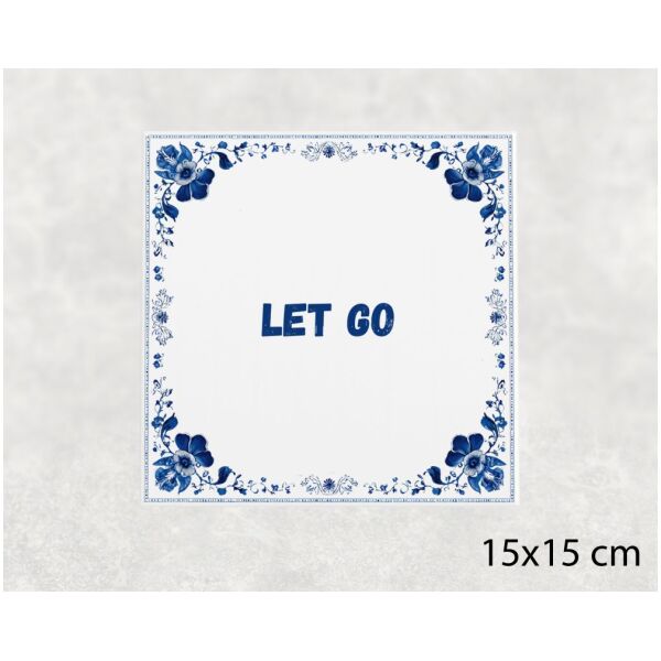 Spreuk tegel 15x15cm Let go