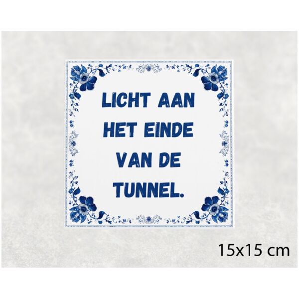 Spreuk tegel 15x15cm Licht aan het einde van de tunnel