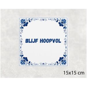 Spreuk tegel 15x15cm Blijf hoopvol