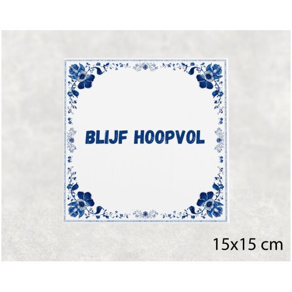 Spreuk Tegel 15X15 Cm Blijf Hoopvol Spreuk tegel 15x15cm Blijf hoopvol