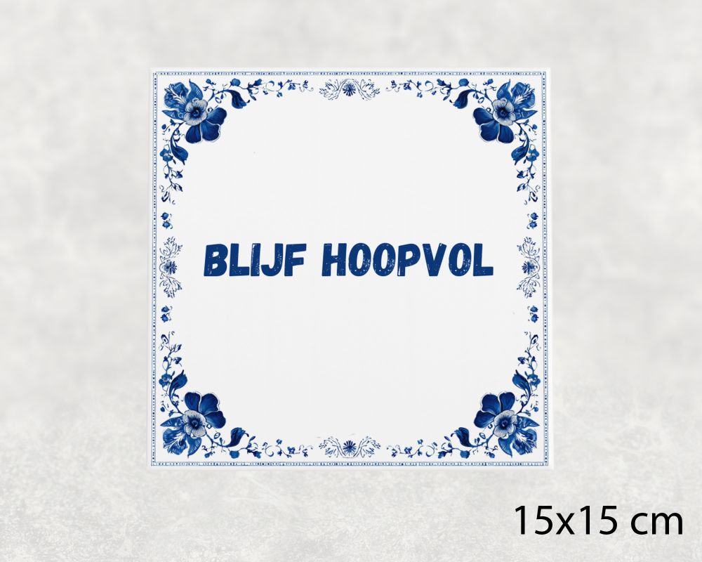 Spreuk Tegel 15X15 Cm Blijf Hoopvol Spreuk tegel 15x15cm Blijf hoopvol